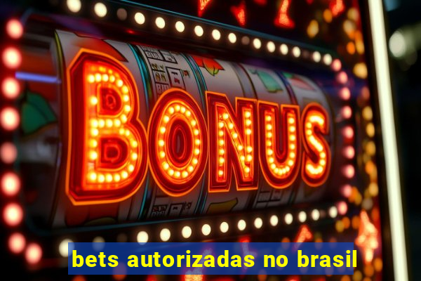 bets autorizadas no brasil